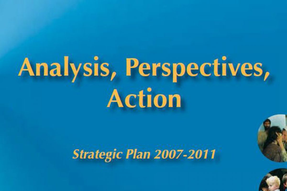 Analysis, Perspectives, Action: Strategic Plan 2007-2011 1