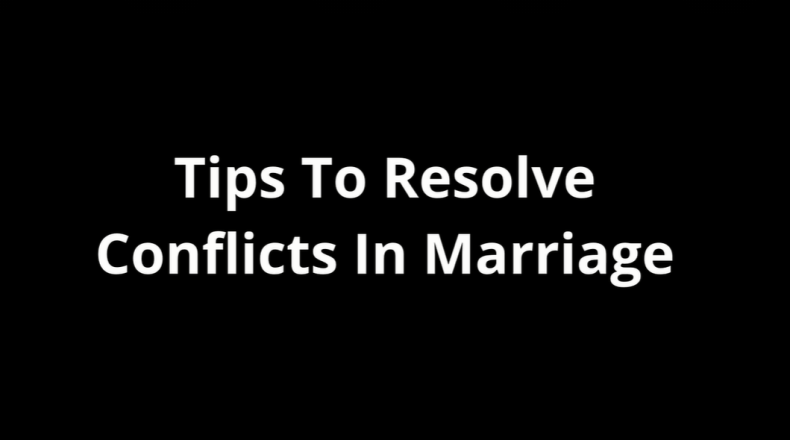 Tips to Resolve Conflicts in Marriage